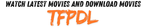 TFPDL – Watch Latest Movies and Download Movies for Free in HD Quality